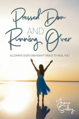 Pressed Down and Running Over: Allowing God's abundant grace to heal you