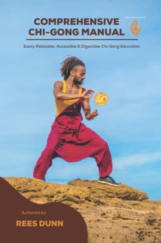 Comprehensive Chi-Gong Manual: Making the ancient practice of Chi-Gong Accessible, Digestible and Relatable for 21st century people.