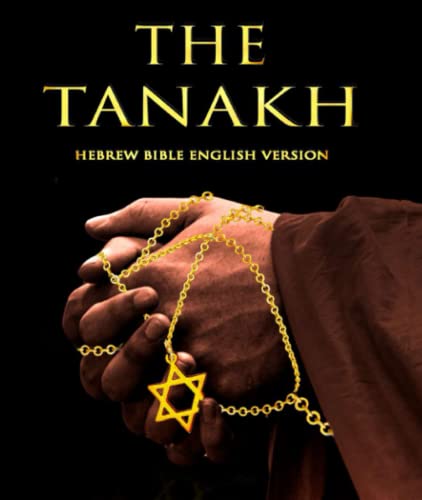 TANAKH English Version : The Complete Tanakh (Tanach) - Hebrew Bible: The Tanakh: The Jewish Bible, including TORAH The Five Books of Moses Genesis, ... Numbers and Deuteronomy.....The Second Book
