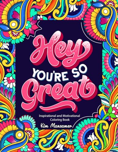 Hey You're So Great: Inspirational and Motivational Coloring Book. Positive Quotes and Stress Relief for Adults.