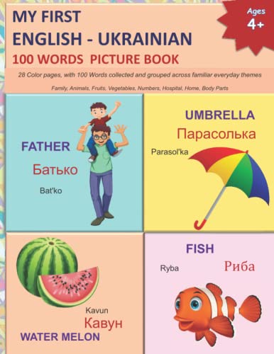 My First English - Ukrainian 100 Words Picture Book : Learn UKRAINIAN ENGLISH Bilingual Childrens Book 28 Color Pages, with 100 Words Collected and Grouped Across Familiar Everyday Themes Family, Animals, Fruits, Vegetables, Numbers