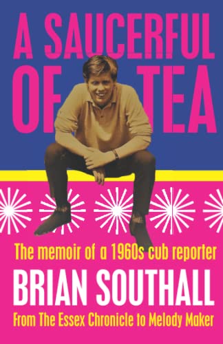 A SAUCERFUL OF TEA: The Memoir of a 1960s Cub Reporter
