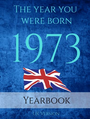 The Year You Were Born 1973: A Book full of interesting facts and trivia over many topics including UK Events, Adverts, Movies, Music and much more.