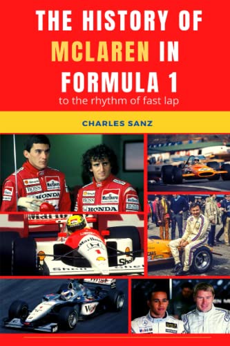 THE HISTORY OF MCLAREN IN FORMULA 1 AT RHYTHM OF FAST LAP: Bruce McLaren, Denny Hulme, Emerson Fittipaldi, Niki Lauda, Alain Prost, Ayrton Senna, Mika ... OF FORMULA 1 TEAMS AT RHYTHM OF FAST LAP)
