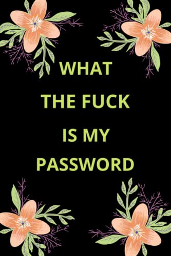 What the fuck is my password: Internet Password Logbook, Organizer, log into my account, order status my account, forget password, reset email address, account is locked