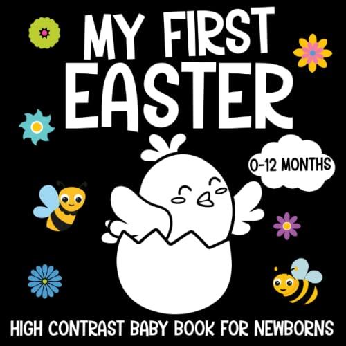 My First Easter High Contrast Baby Book for Newborns 0-12 Months : Black and White Easter Images Patterns to Develop Your Babies Eyesight Makes a Great New Baby Gift