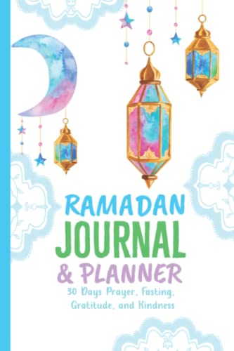 Ramadan Journal & Planner: Ramadan activity notebook organizer with 30 Days of Daily Prayer, Fasting, gratitude, checklist, good deeds including Salat ... Iftar, perfect muslim gift for men women kids