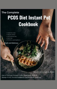 Complete PCOS Diet Instant Pot Cookbook : Easy and Delicious Pressure Cooker Homemade Meals to Manage PCOS, Prevent Prediabetes and Metabolic Syndrome 