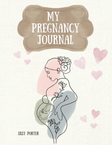 My Pregnancy Journal: Week By Week Planner and Organizer From Conception To Birth