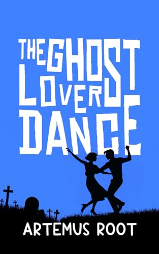 The Ghost Lovers Dance: A comedy novel