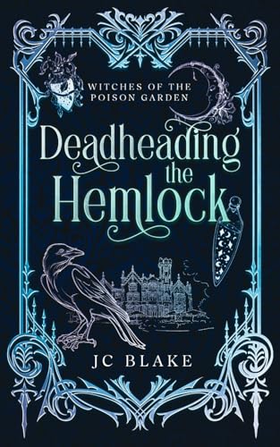 Deadheading the Hemlock: A Darkly Romantic Fantasy Adventure. A New World of Magick (Witches of the Poison Garden)
