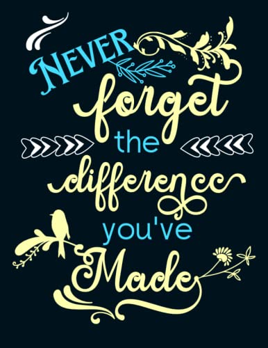 Never Forget the Difference You've Made : Teacher Gift Lined Notebook for All Teachers