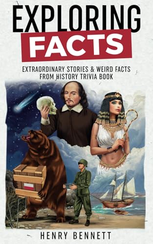 Exploring Facts : Extraordinary Stories and Weird Facts from History Trivia Book