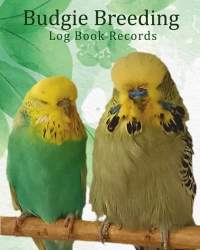 Budgie Breeding Log Book : Log Book for Birds ,Notebook, Diary, Hatching Chicks, Eggs, Cage, 100 Templates 8 X 10
