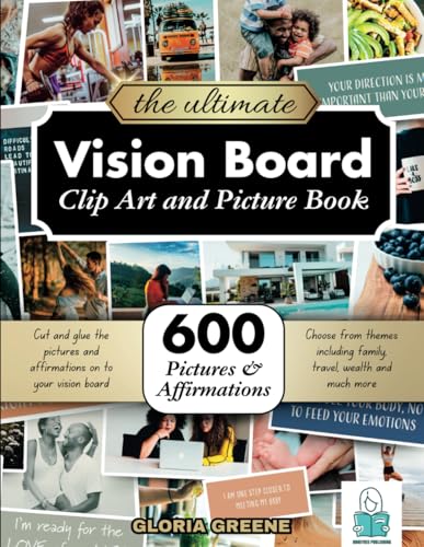 The Ultimate Vision Board Clip Art, Magazine Pictures and Images Book: 600 Pictures, Affirmations and Quotes for Cutting Out for Manifestation and the Law of Attraction (2025 Vision Board Supplies)