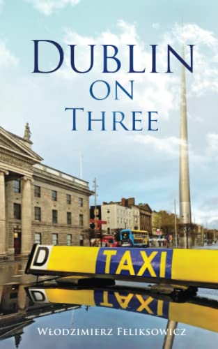 Dublin On Three: Remarkable collection of true stories written from the perspective of a Polish taxi driver working in Dublin, Ireland