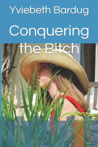 Conquering the Bitch