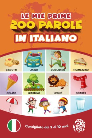 Le mie prime 200 parole in italiano.: Imparare l'italiano per bambini da 2 a 10 anni. Tutto a colori.