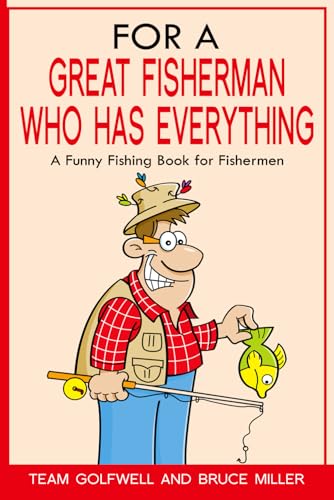 For a Great Fisherman Who Has Everything: A Funny Fishing Book for Fishermen (For People Who Have Everything Series)