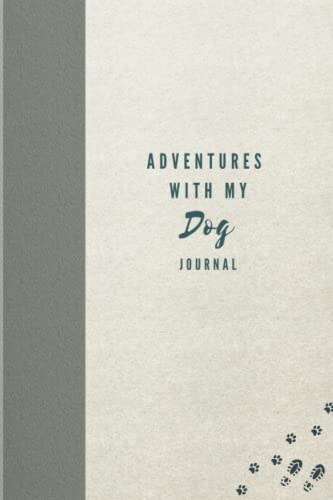 Adventures with My Dog Journal : Keepsake with Prompts: for Dog Owners to Capture Special Memories, Track Walks, Trips and Holidays with Your Pup