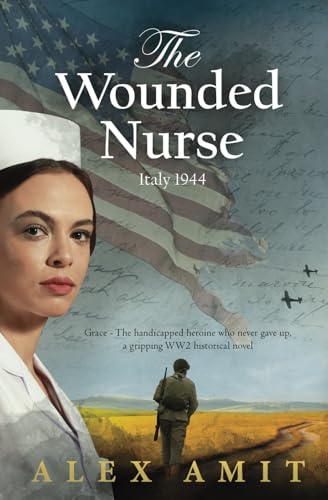 The Wounded Nurse: Grace - The handicapped heroine who never gave up, a gripping WW2 historical novel (Women of War and Courage)