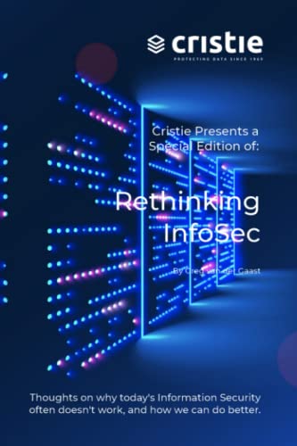Rethinking InfoSec: Cristie Edition: Thoughts on why today's Information Security doesn't work, and how we can do better.