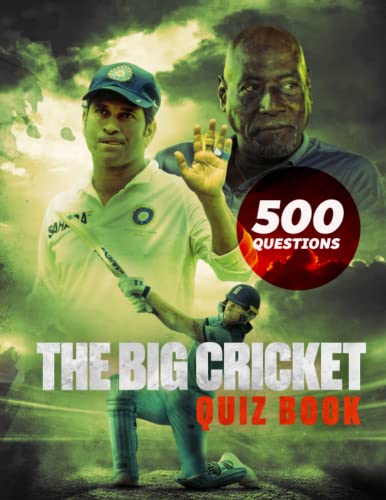 The Big Cricket Quiz Book: Test Your Knowledge of Cricket With 500 Challenging Questions Covering All Aspects of Cricket. (Cricket books for the whole family)
