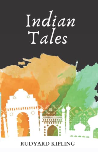 Indian Tales: A Rudyard Kipling’s Classic Novel – Short Stories Collection (Annotated)