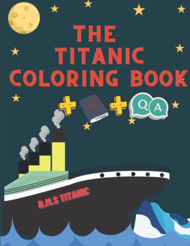 The Titanic Coloring Book For Kids: Great Activity and drawings ,short themed history of the sailing boats navy and sink ship for Toddlers and childrens , Q&A