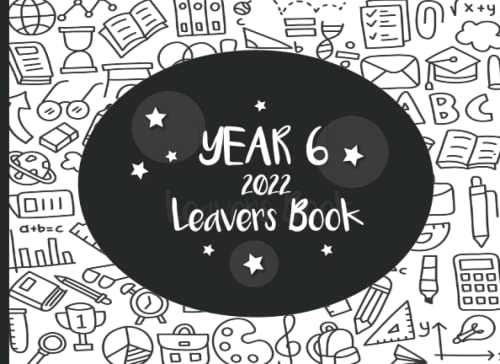 Year 6 Leavers Book 2022: For Primary School Leavers End Of Term Year Book To Capture Memories Messsages Well Wishes Farewell and Autographs For Children