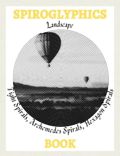 Spiroglyphics Book: Landscape Tight Spirals, Archemedes Spirals, Hexagon Spirals