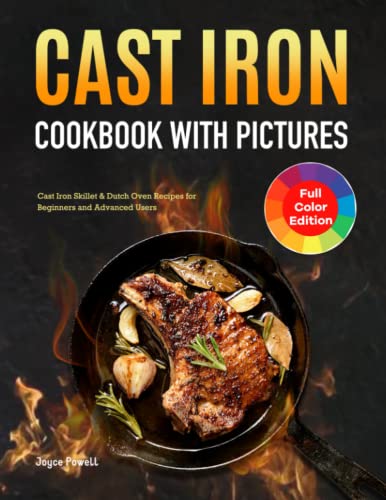 Cast Iron Cookbook with Pictures : Cast Iron Skillet and Dutch Oven Recipes for Beginners and Advanced Users