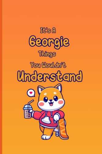 It's a Georgie Things You Wouldn't Understand: Cute Personalized Name Journal Georgie, Lined Book Journal, Lined Notebook For Girls And Women Named Georgie, A Personalized Notebook Gift for Georgie