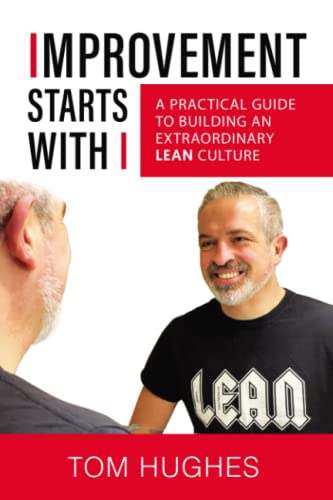 Improvement Starts With I: A practical guide to building an extraordinary lean culture