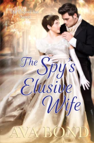 The Spy's Elusive Wife. Book 3 (An Oxford Set Novel. A Regency Romance Series.)