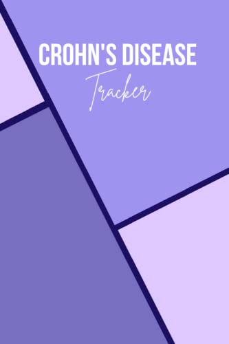 Crohn's Disease Tracker : Daily Mood Tracker, Food Log, Pain and Symptoms Assessment Diary and Medication and Supplement Logbook for Crohn's Disease Patients