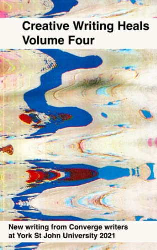 Creative Writing Heals 4: A new collection of writing from Converge students at York St John University