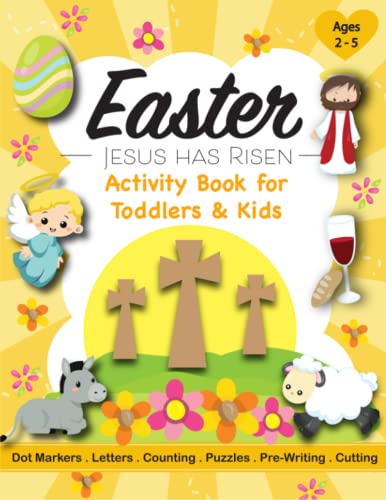 Jesus Has Risen Easter Activity Book for Toddlers & Kids Ages 2 - 5: A Children’s Workbook with Dot Marker, Tracing, Pre-Writing, Patterns, Scissor ... God's Love for Preschoolers & Kindergarteners