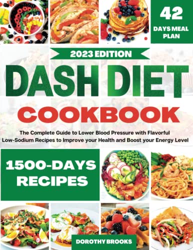 Dash Diet Cookbook: The Complete Guide to Lower Blood Pressure with Flavorful Low-Sodium Recipes and 6 Weekly Plans to Improve your Health and Boost your Energy Level