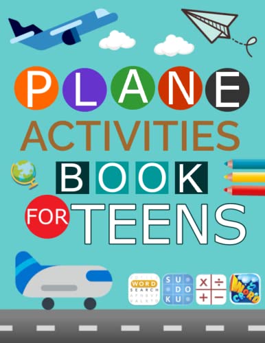 Plane Activities Book For Teens: Plane Puzzles, Travel Puzzles for Adults and Teens, Includes Word Search , Word Scramble, Crossword, Math, Number Place, Sudoku, Coloring And Much More!