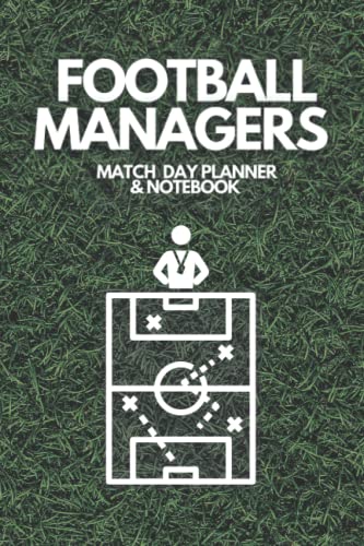 Football Manager Match Day Planner and Notebook : Team Sheets, Formation Plotters, Tactics Space, Performance Log Tables and Note Pages