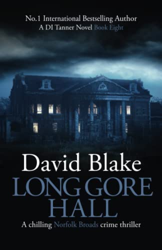 Long Gore Hall: A chilling Norfolk Broads crime thriller (DI Tanner Norfolk Broads Murder Mystery Series)
