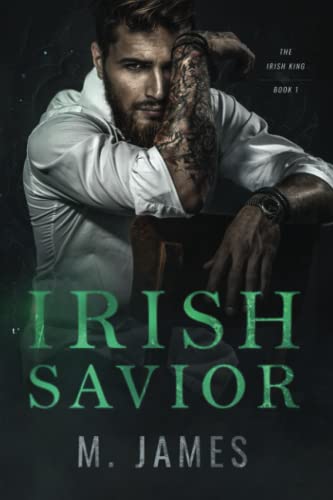 Irish Savior: A Dark Irish Mafia Romance (Irish King Series)