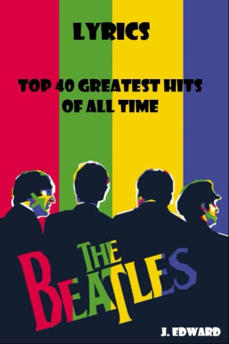 The Beatles Lyrics: Top 40 Greatest Hits of All Time