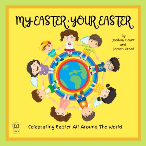 My Easter, Your Easter: Easter Book For Kids, Awesome facts about Easter, Easter Celebrations in Africa, Asia, South America, Europe, North America and Australia