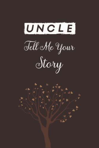 Uncle Tell Me Your Story: A Uncle’s Guided Journal And Keepsake & Memory Journal With 150+ Questions, A Little Questions Book About Life Story.