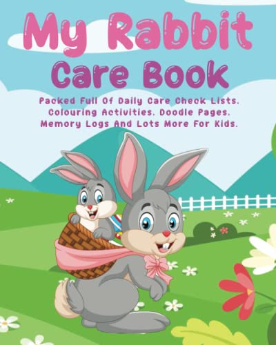My Rabbit Care Book For Kids: All In One Daily Care Check Lists, Colouring Activities, Memory Journal, Daily Diary, Medication Chart And Lots More. 8x 10 in