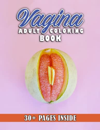 The Adults Vagina Coloring Book: COLOR! Funny Vagina Coloring Book For Friend, Homie | Funny Gift To Relax And Relieve Stress With 30 Pages Inside