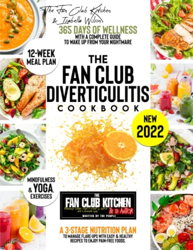 Diverticulitis Cookbook : 365 Days of Wellness with a Complete Guide to Wake up from Your Nightmare a 3-Stage Nutrition Plan to Manage Flare-Ups with Easy and Healthy Recipes to Enjoy Pain-Free Foods