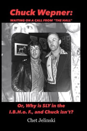Chuck Wepner: waiting on a call from the hall: or why is Sly in the I.B.H.o.F. and Chuck isn’t